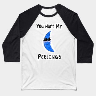 You Hurt My Peelings Crying Blue Banana Baseball T-Shirt